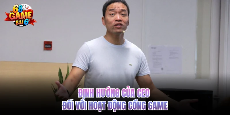 Định hướng của CEO đối với hoạt động cổng game