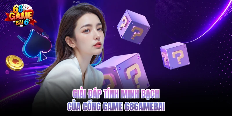 giai dap tinh minh bach cua cong game 68gamebai
