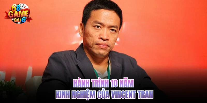 hanh trinh 10 nam kinh nghiem cua vincent tran