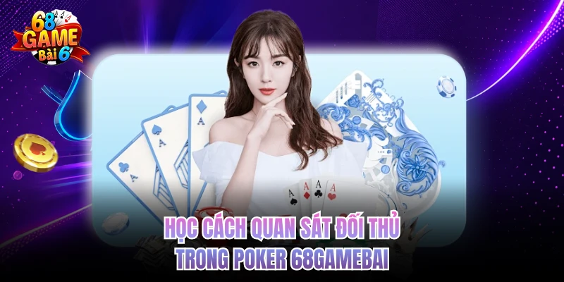 hoc cach quan sat doi thu trong poker 68gamebai