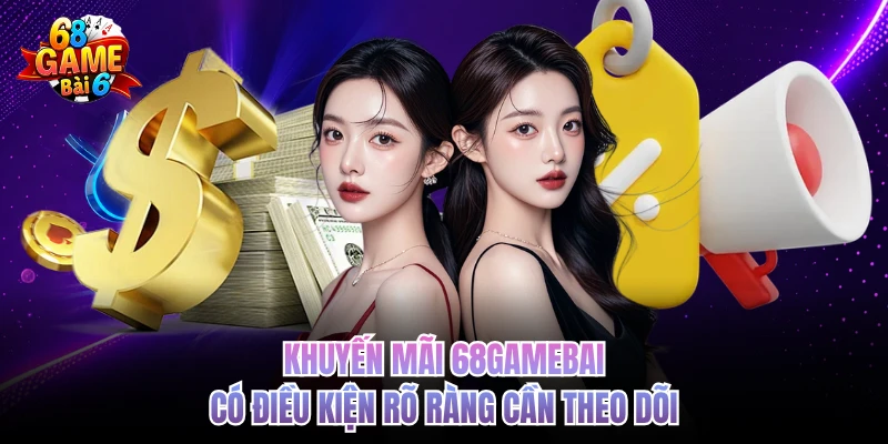 khuyen mai 68gamebai co dieu kien ro rang can theo doi