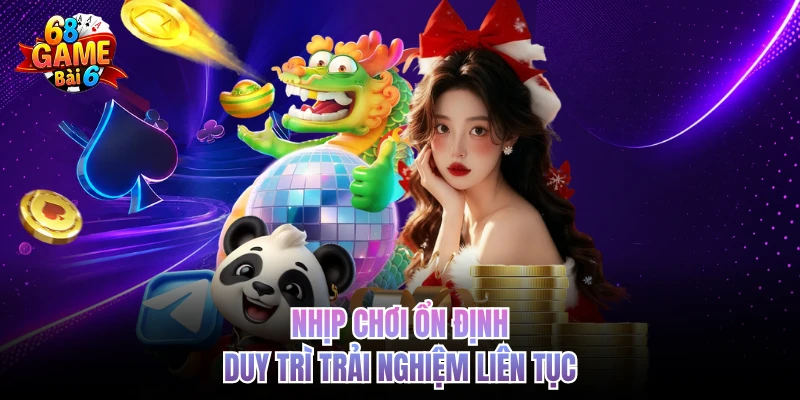 Nhịp chơi ổn định duy trì trải nghiệm liên tục