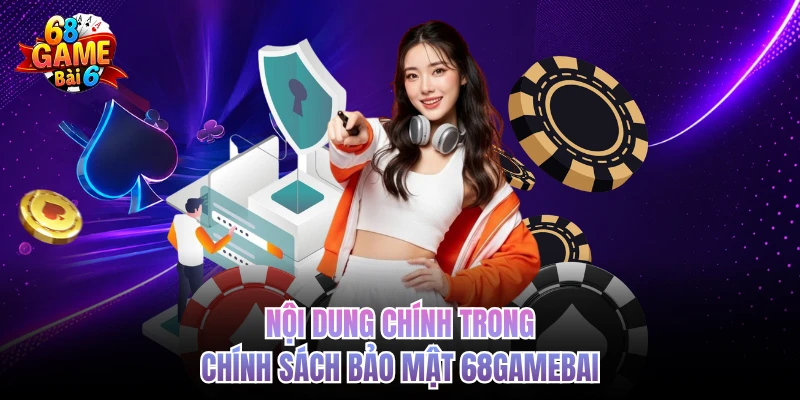 noi dung chinh trong chinh sach bao mat 68gamebai