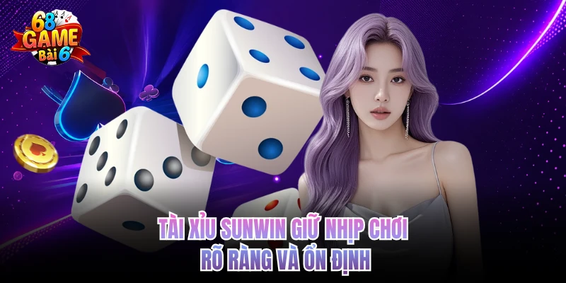 Tài xỉu Sunwin giữ nhịp chơi rõ ràng và ổn định