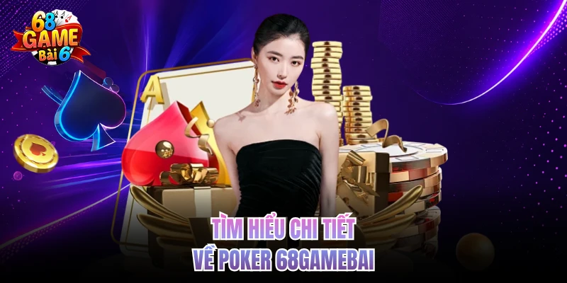 tim hieu chi tiet ve poker 68gamebai