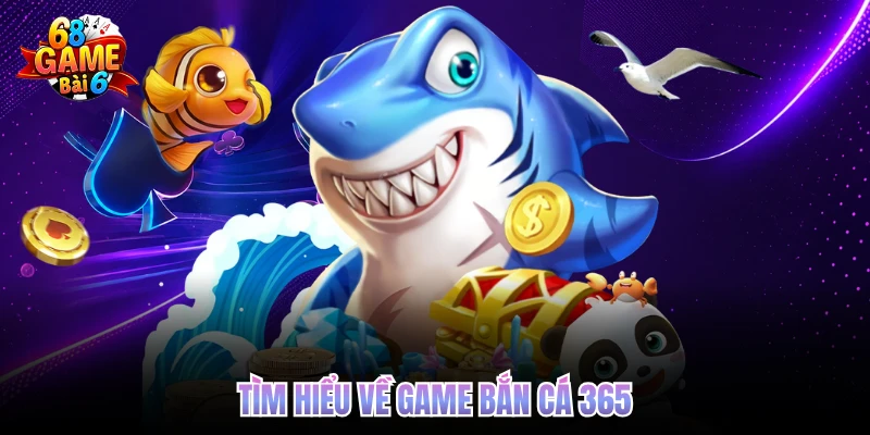 tim hieu ve game ban ca 365