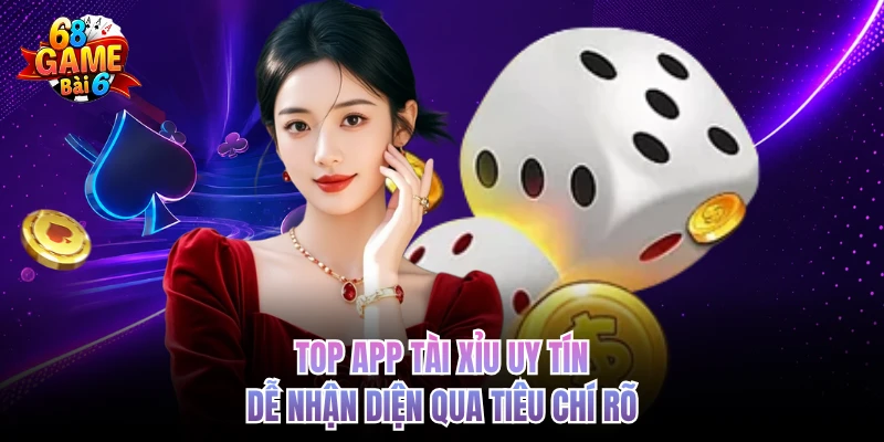 Top app tài xỉu uy tín dễ nhận diện qua tiêu chí rõ